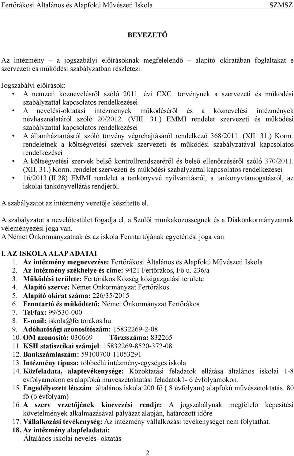 törvénynek a szervezeti és működési szabályzattal kapcsolatos rendelkezései A nevelési-oktatási intézmények működéséről és a köznevelési intézmények névhasználatáról szóló 20/2012. (VIII. 31.