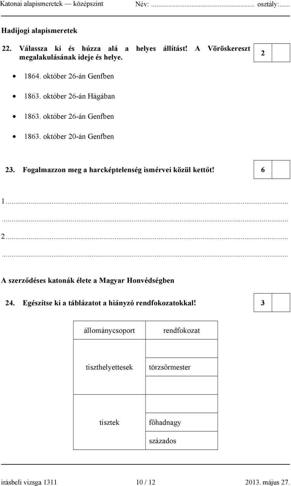 Fogalmazzon meg a harcképtelenség ismérvei közül kettőt! 6 1... 2... A szerződéses katonák élete a Magyar Honvédségben 24.