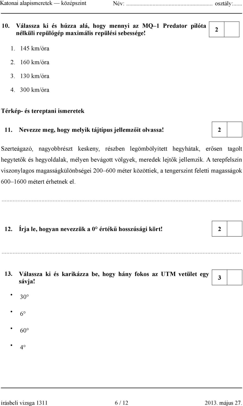 2 Szerteágazó, nagyobbrészt keskeny, részben legömbölyített hegyhátak, erősen tagolt hegytetők és hegyoldalak, mélyen bevágott völgyek, meredek lejtők jellemzik.