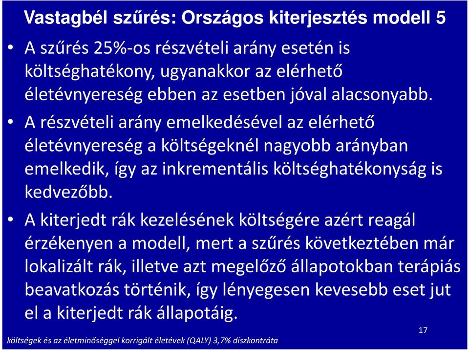 A részvételi arány emelkedésével az elérhető életévnyereség a költségeknél nagyobb arányban emelkedik, így az inkrementális költséghatékonyság is kedvezőbb.