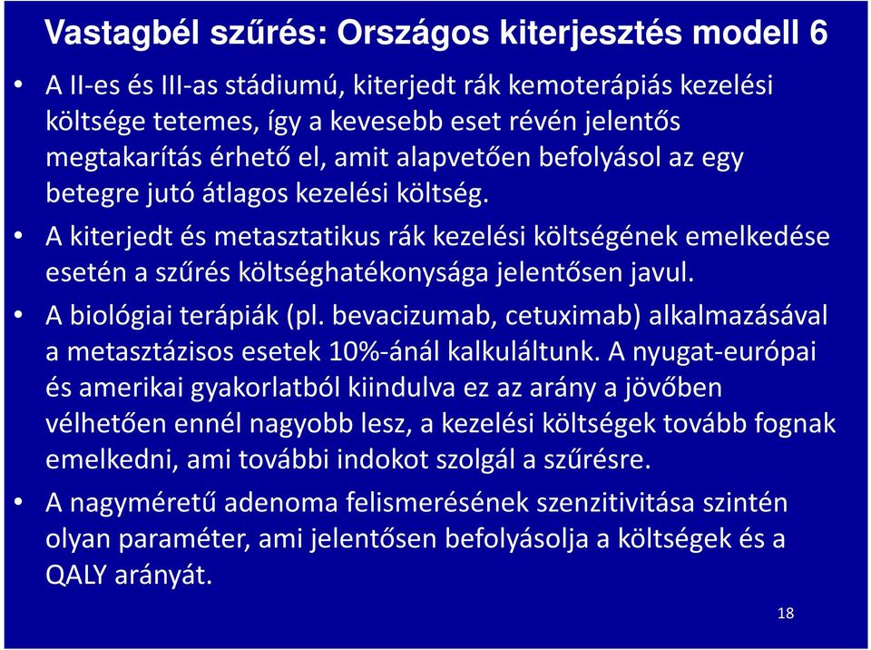 A biológiai terápiák (pl. bevacizumab, cetuximab) alkalmazásával a metasztázisosesetek 10%-ánál kalkuláltunk.