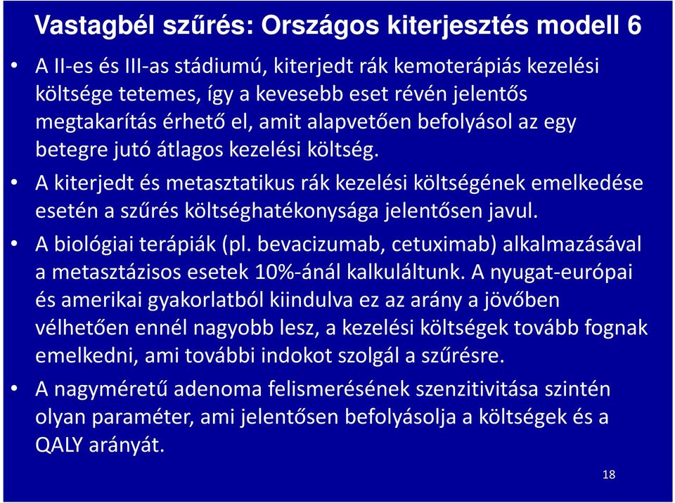 A biológiai terápiák (pl. bevacizumab, cetuximab) alkalmazásával a metasztázisosesetek 10%-ánál kalkuláltunk.