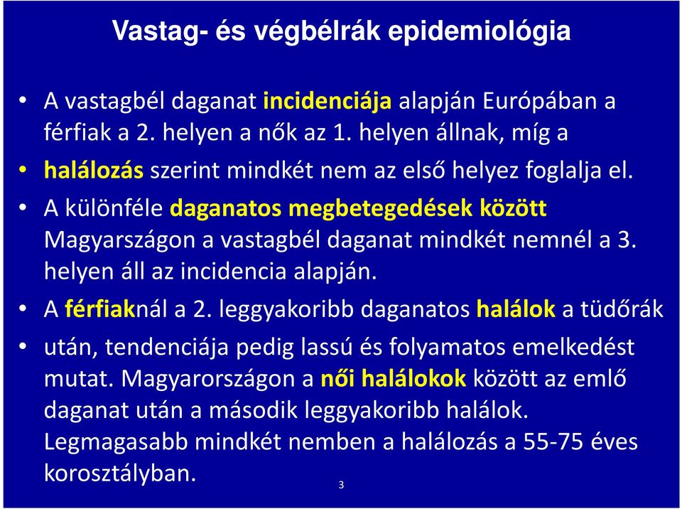 A különféle daganatos megbetegedések között Magyarszágona vastagbél daganat mindkét nemnél a 3. helyen áll az incidenciaalapján. A férfiaknál a 2.