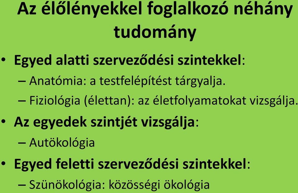 Fiziológia (élettan): az életfolyamatokat vizsgálja.