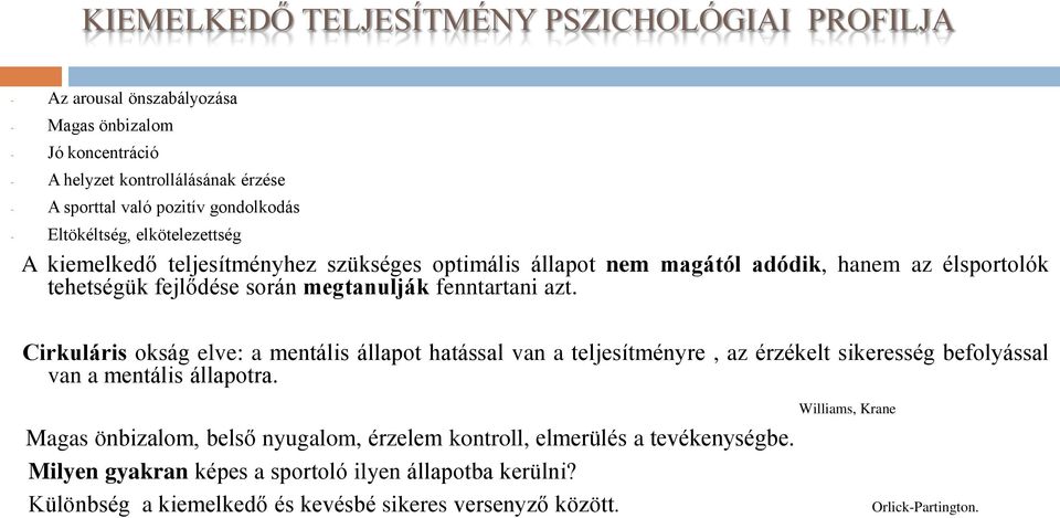 fenntartani azt. Cirkuláris okság elve: a mentális állapot hatással van a teljesítményre, az érzékelt sikeresség befolyással van a mentális állapotra.