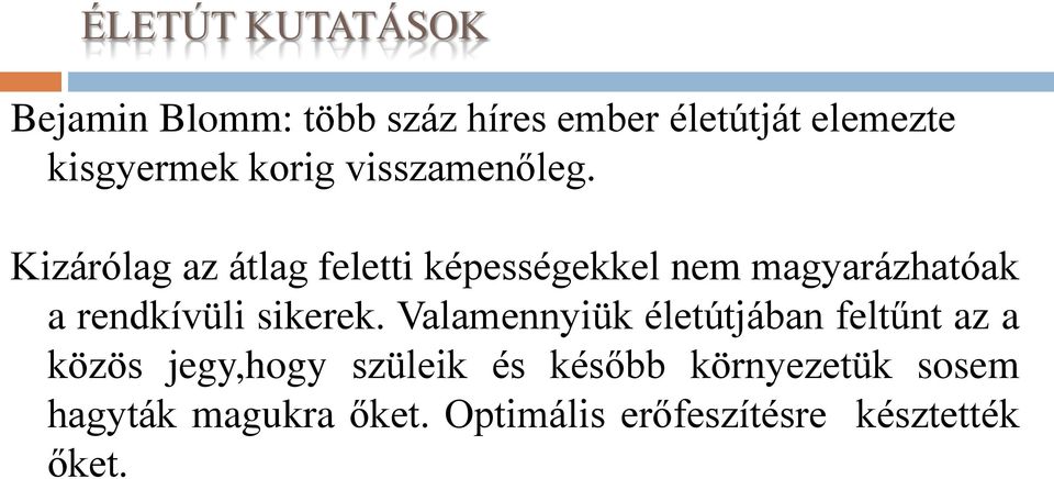 Kizárólag az átlag feletti képességekkel nem magyarázhatóak a rendkívüli sikerek.