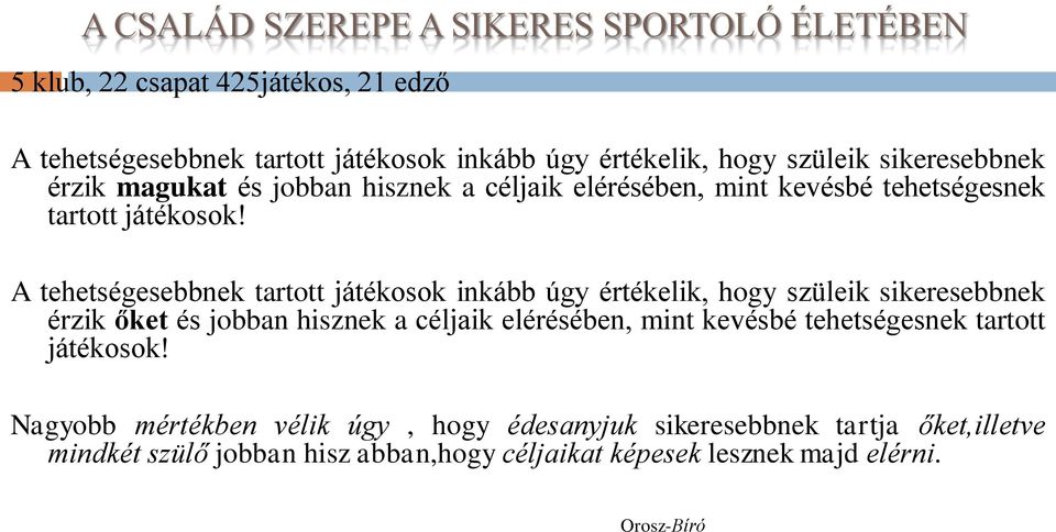 A tehetségesebbnek tartott játékosok inkább úgy értékelik, hogy szüleik sikeresebbnek érzik őket és jobban hisznek a céljaik elérésében, mint kevésbé