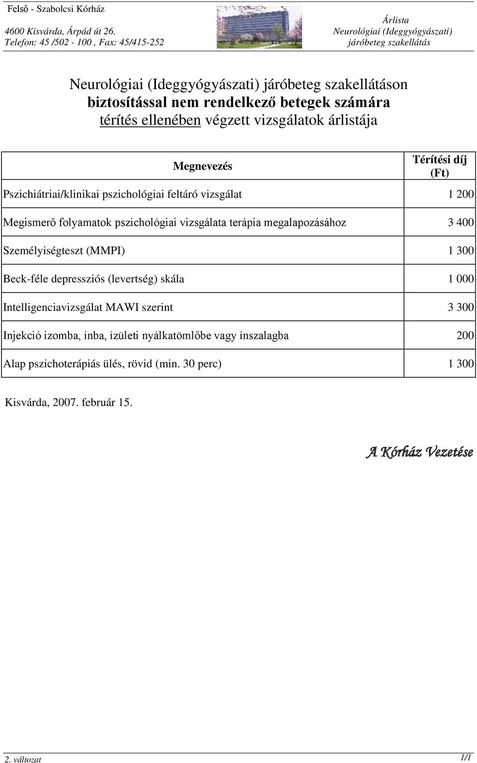 pszichológiai feltáró vizsgálat 1 200 Megismerő folyamatok pszichológiai vizsgálata terápia megalapozásához 3 400 Személyiségteszt