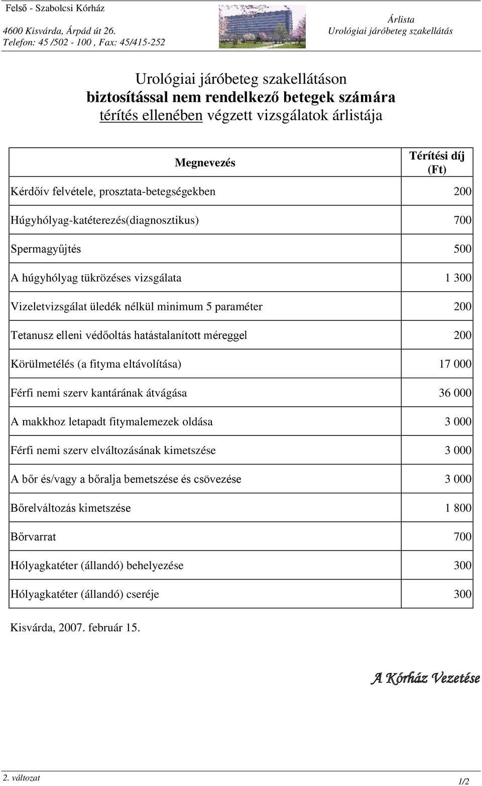 húgyhólyag tükrözéses vizsgálata 1 300 Vizeletvizsgálat üledék nélkül minimum 5 paraméter 200 Tetanusz elleni védőoltás hatástalanított méreggel 200 Körülmetélés (a fityma