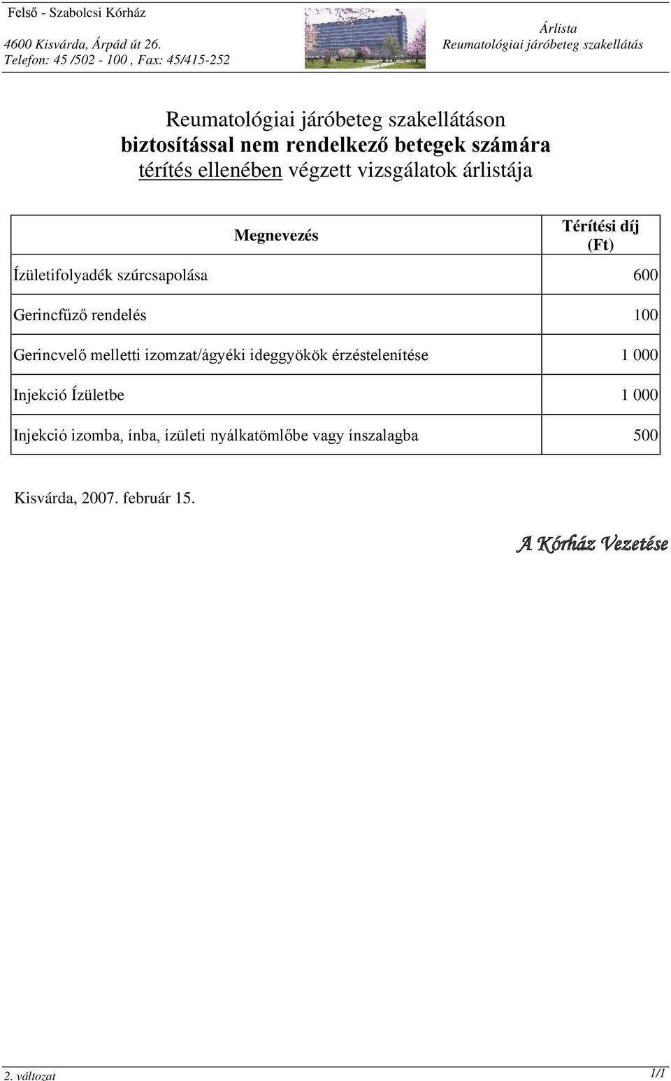 Ízületifolyadék szúrcsapolása 600 Gerincfűző rendelés 100 Gerincvelő melletti