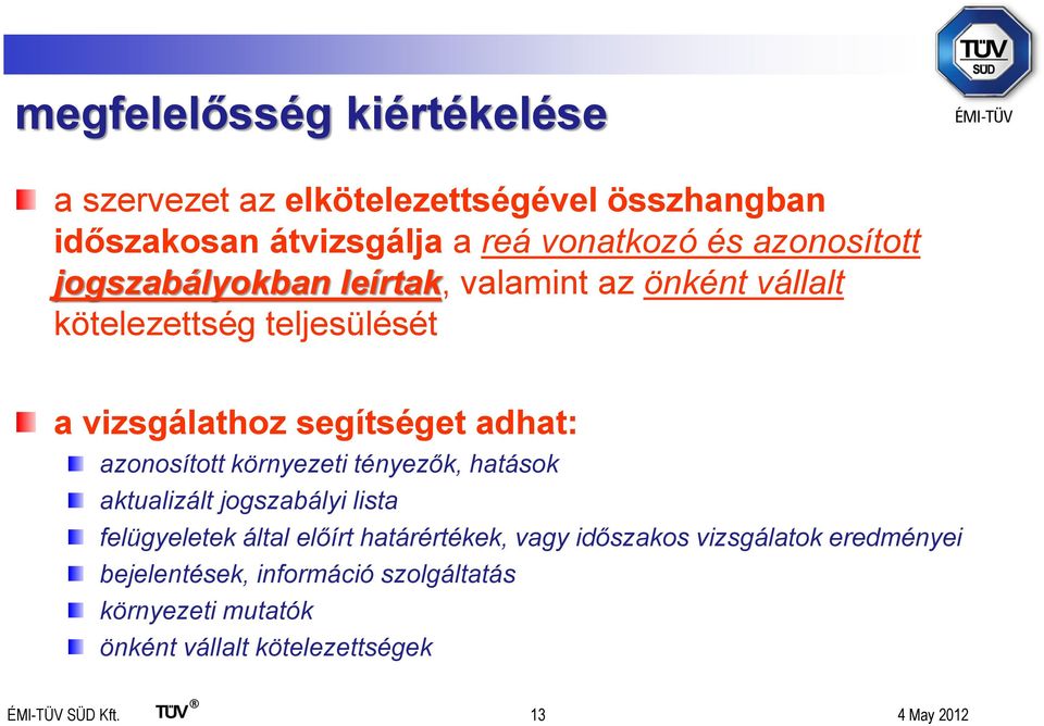 azonosított környezeti tényezők, hatások aktualizált jogszabályi lista felügyeletek által előírt határértékek, vagy időszakos