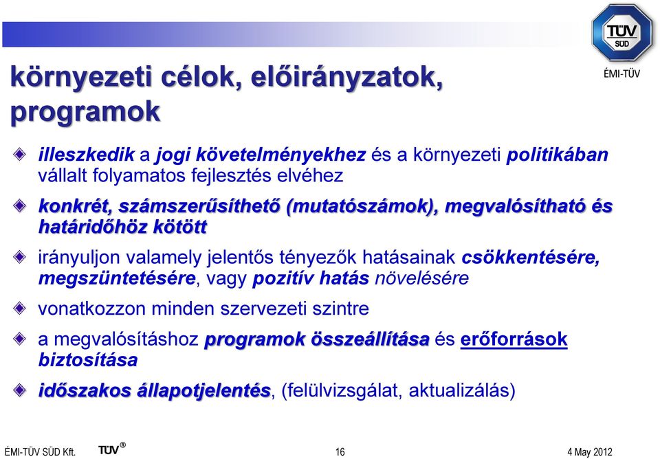 tényezők hatásainak csökkentésére, megszüntetésére, vagy pozitív hatás növelésére vonatkozzon minden szervezeti szintre a