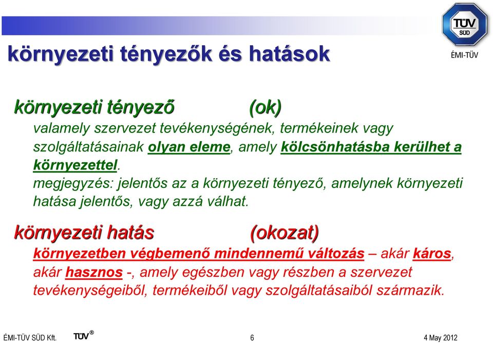 megjegyzés: jelentős az a környezeti tényező, amelynek környezeti hatása jelentős, vagy azzá válhat.