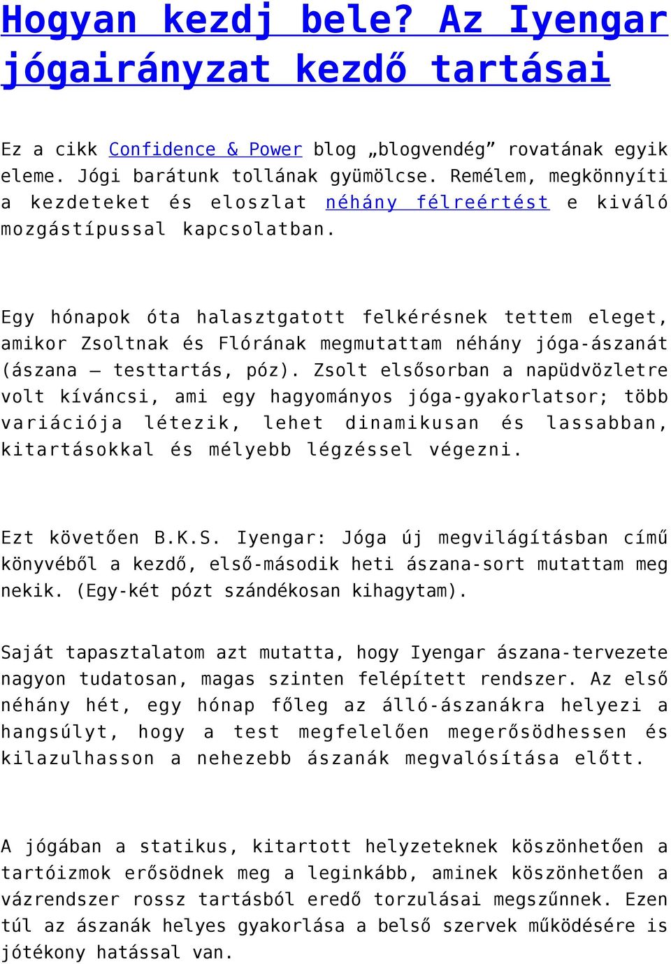 Egy hónapok óta halasztgatott felkérésnek tettem eleget, amikor Zsoltnak és Flórának megmutattam néhány jóga-ászanát (ászana testtartás, póz).