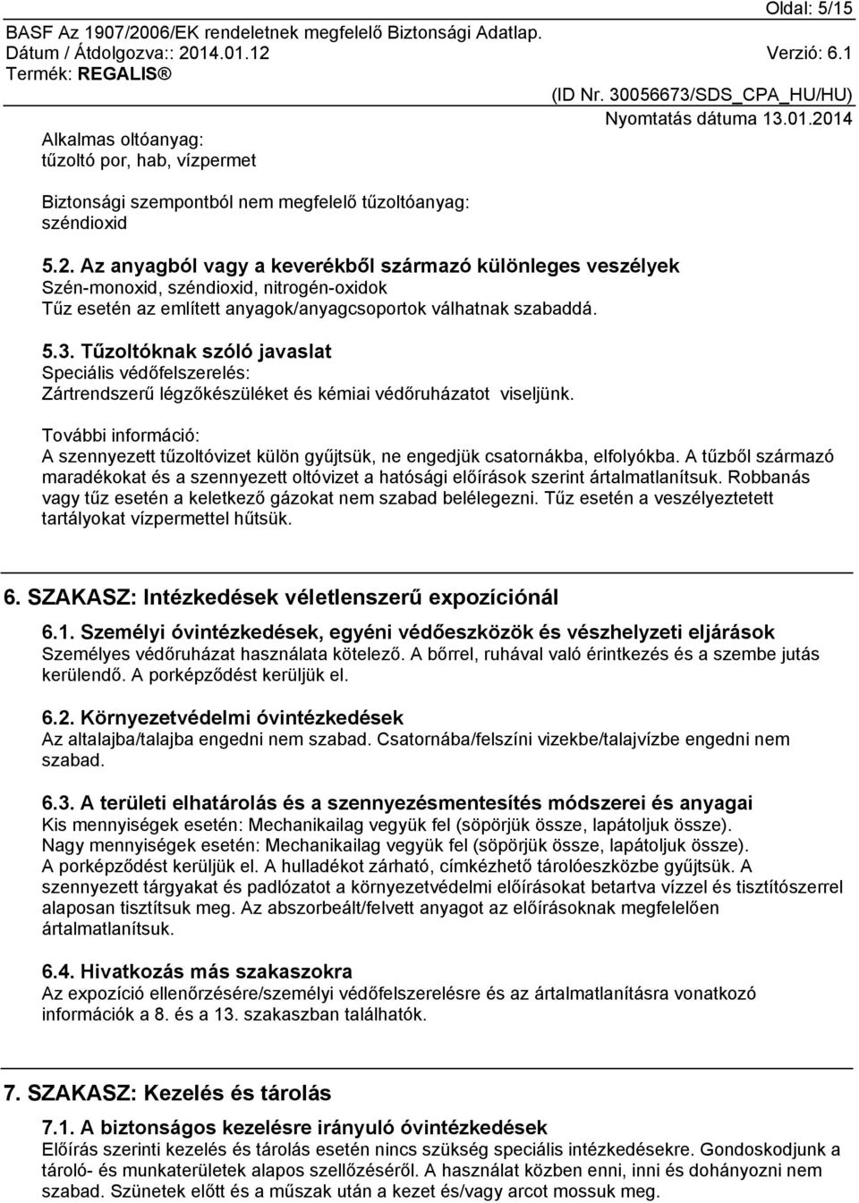 Tűzoltóknak szóló javaslat Speciális védőfelszerelés: Zártrendszerű légzőkészüléket és kémiai védőruházatot viseljünk.