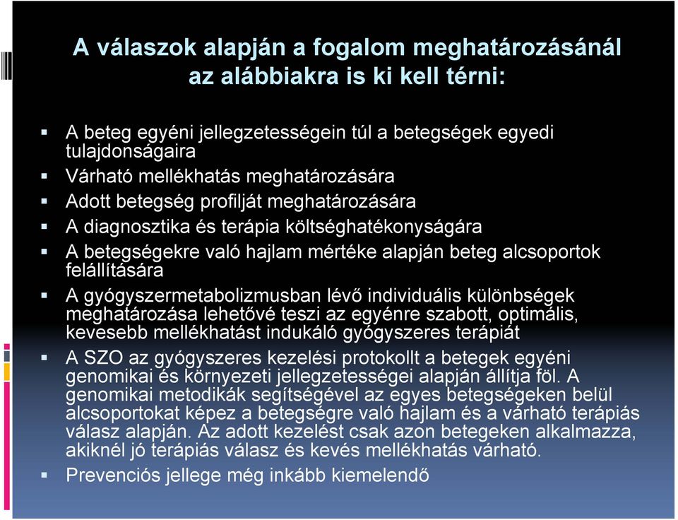 individuális különbségek meghatározása lehetővé teszi az egyénre szabott, optimális, kevesebb mellékhatást indukáló gyógyszeres terápiát A SZO az gyógyszeres kezelési protokollt a betegek egyéni