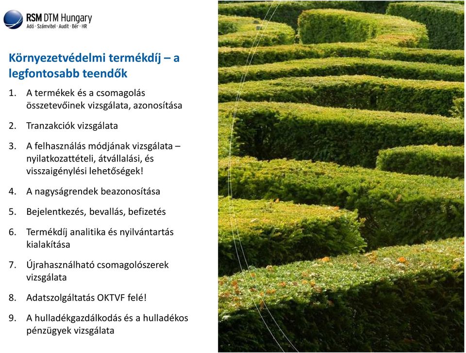 A nagyságrendek beazonosítása 5. Bejelentkezés, bevallás, befizetés 6. Termékdíj analitika és nyilvántartás kialakítása 7.