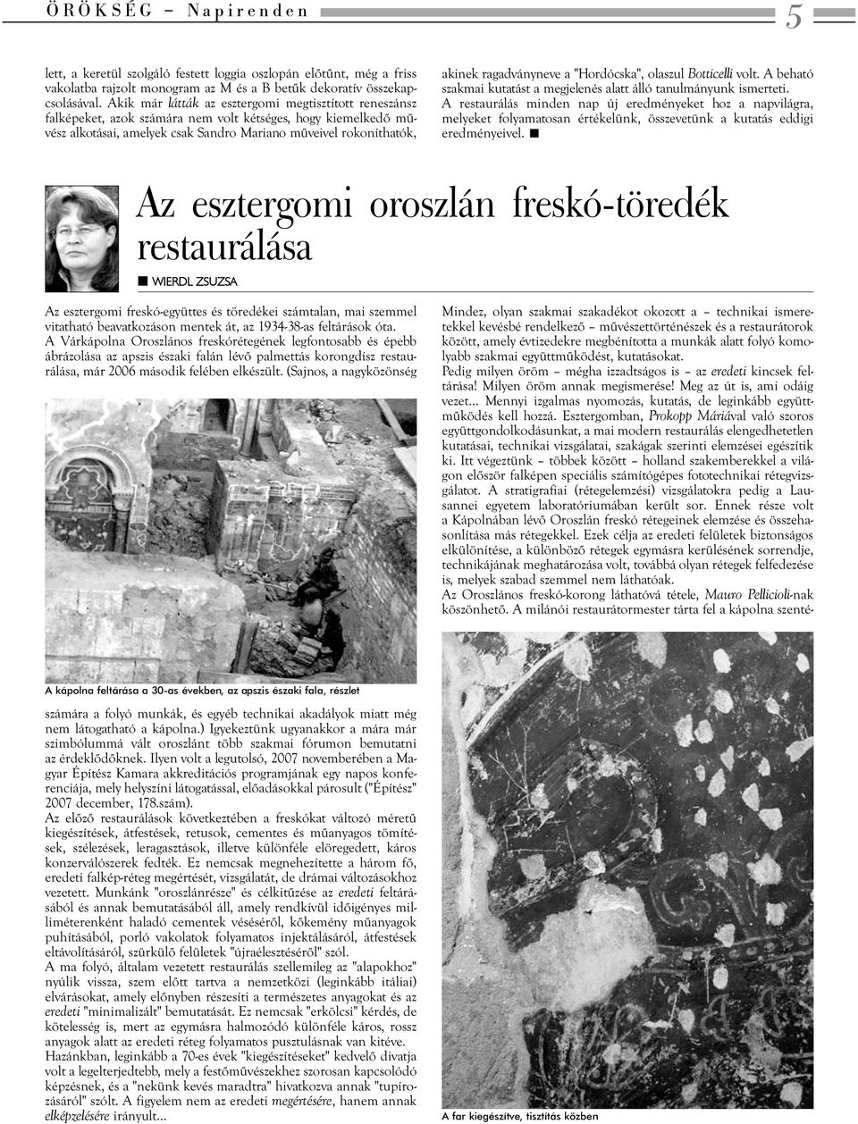 ragadványneve a "Hordócska", olaszul Botticelli volt. A beható szakmai kutatást a megjelenés alatt álló tanulmányunk ismerteti.
