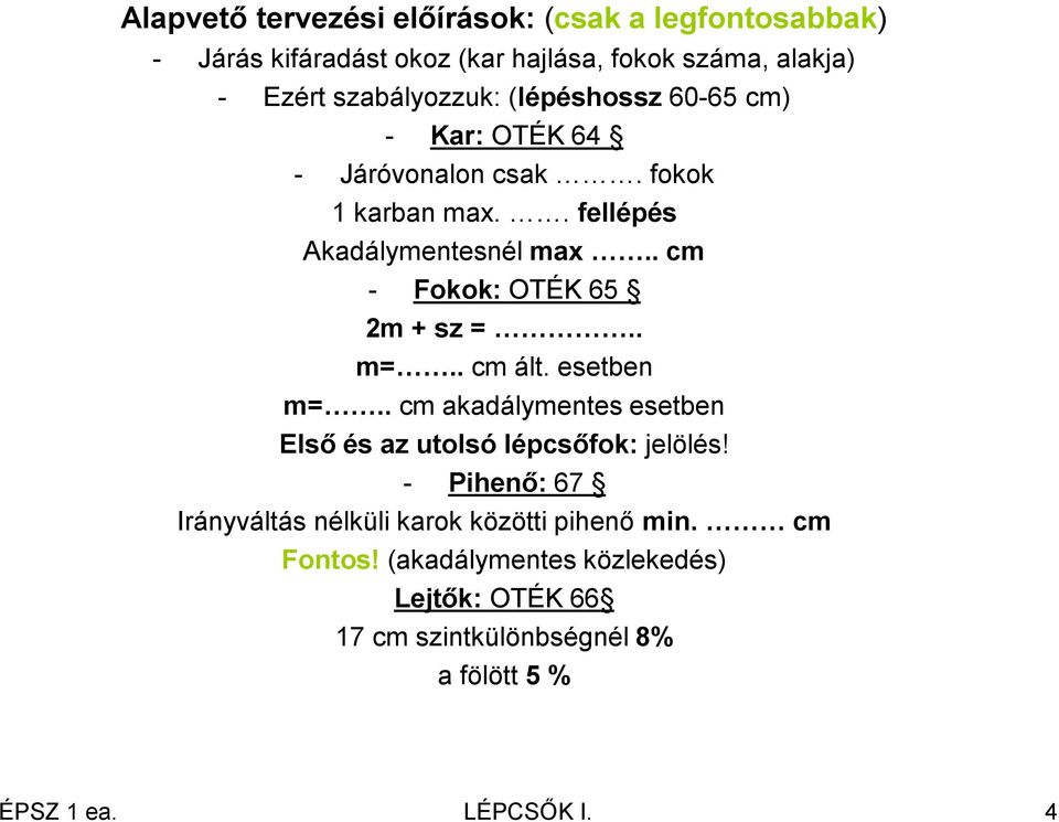 . cm - Fokok: OTÉK 65 2m + sz =.. m=.. cm ált. esetben m=.. cm akadálymentes esetben Első és az utolsó lépcsőfok: jelölés!