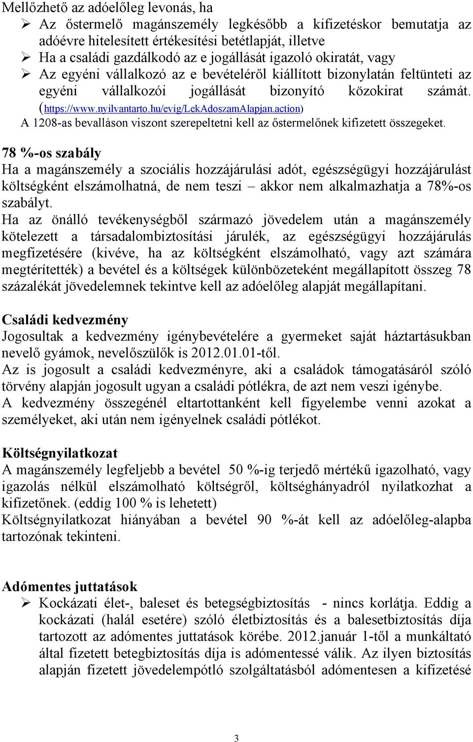 hu/evig/lekadoszamalapjan.action) A 1208-as bevalláson viszont szerepeltetni kell az őstermelőnek kifizetett összegeket.