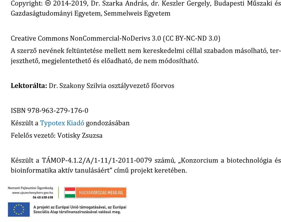 0) A szerző nevének feltüntetése mellett nem kereskedelmi céllal szabadon másolható, terjeszthető, megjelentethető és előadható, de nem módosítható.