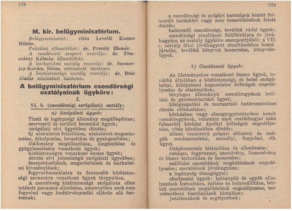 A belügyminisztérium csendörségi osztályainak ügyköre : I. VI. b. (csendőrségi szolgálati) osztály: a) Szolgálati ügyek: Tiszti és legénységi állomány megálj.