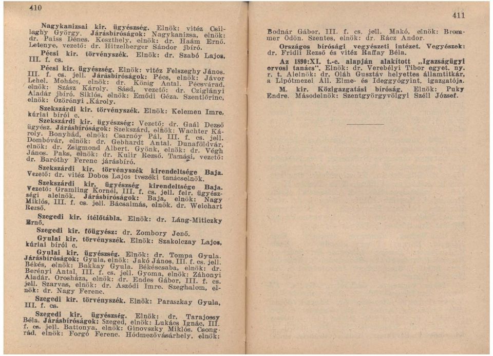 Mohá.cs, elnök: dr. König.AJntal. Pécsvárad, EÍinök: Szász Károly. Sásd, vezető: dr. Cúglányi Aladár jbíró. Siklós, elnők: Emődi Géza. Szentlőrinc, elnök: Ozörényi. Kál'oly. Szekszárdi kir.