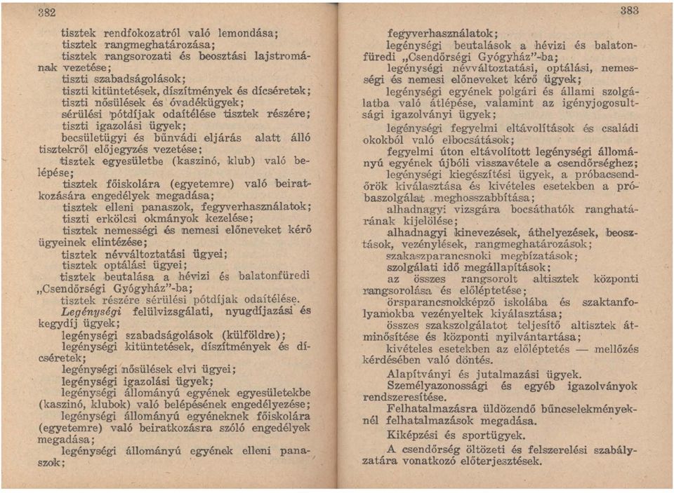 tisztek egyesületbe (kaszinó, klub) való belépése; tisztek főiskolára (egyetemre) való beiratkozására engedélyek megadás'a; tisztek elleni panaszok, fegyverhasználatok ; tiszti erkölcsi okmányok