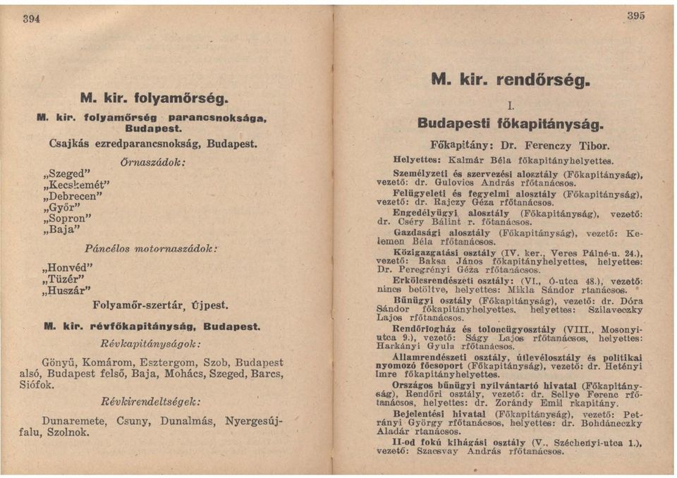 Révkapitányságok: Gönyű, Komárom, Esztergom, Szob, Budapest alsó, Budapest felső, Baja, Mohács, Szeged, Barcs, Siófok. Révk:irendeltségek: Dunaremete, Csuny, DunaImás, Nyergesújfalu, Szolnok. M. kir.