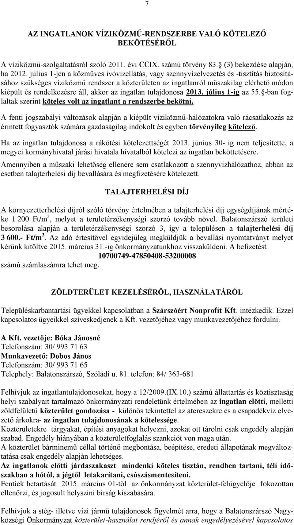 rendelkezésre áll, akkor az ingatlan tulajdonosa 2013. július 1-ig az 55. -ban foglaltak szerint köteles volt az ingatlant a rendszerbe bekötni.