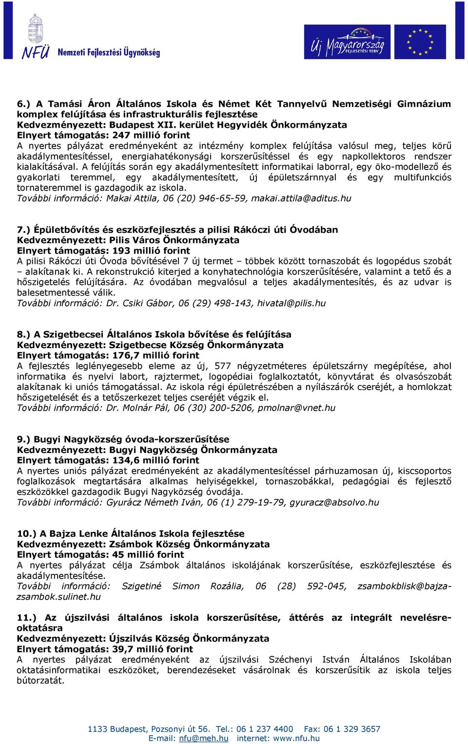 energiahatékonysági korszerősítéssel és egy napkollektoros rendszer kialakításával.