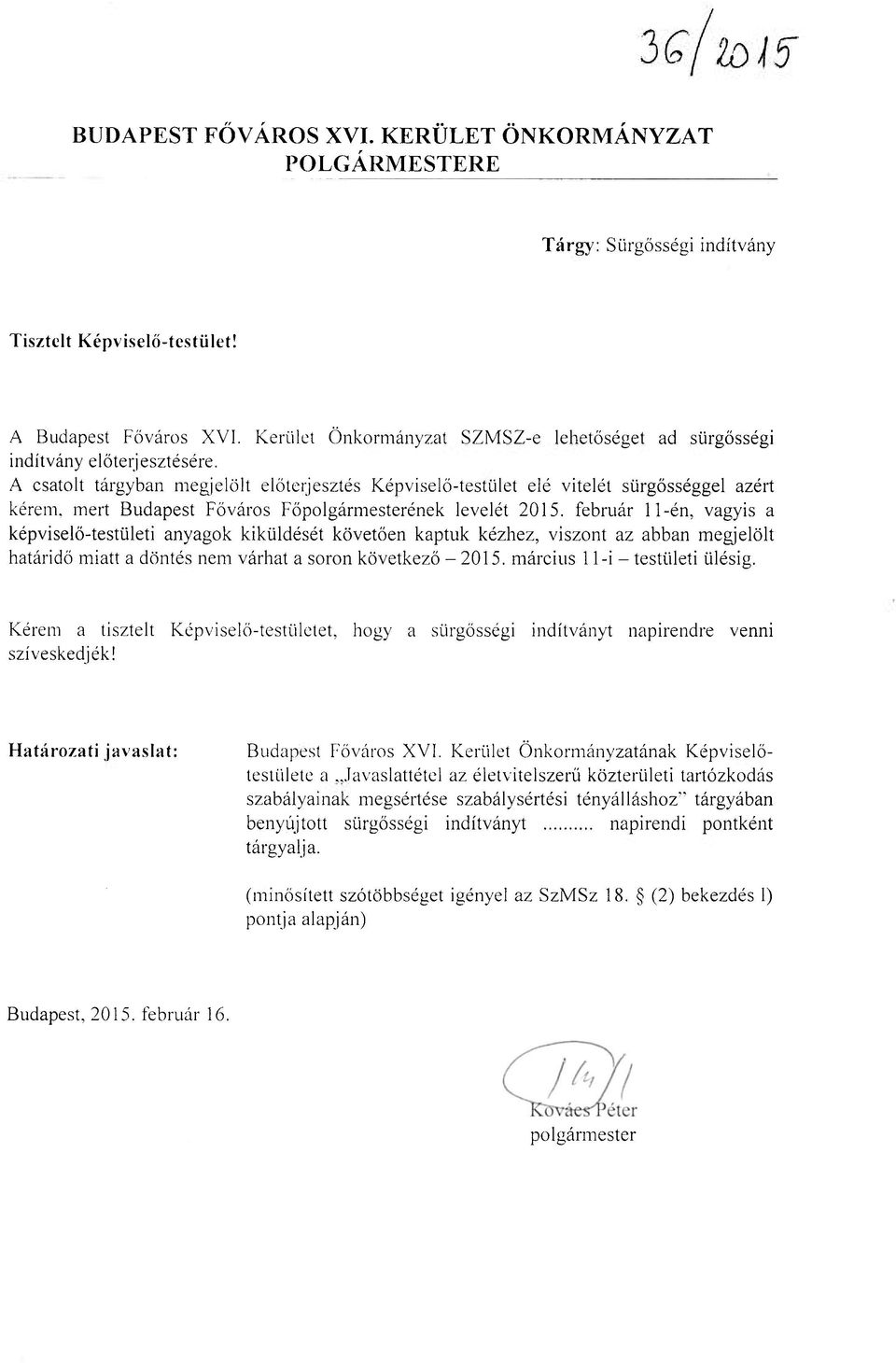 A csatolt tárgyban megjelölt előterjesztés Képviselő-testület elé vitelét sürgősséggel azért kérem, mert Budapest Főváros Főpolgármesterének levelét 2015.