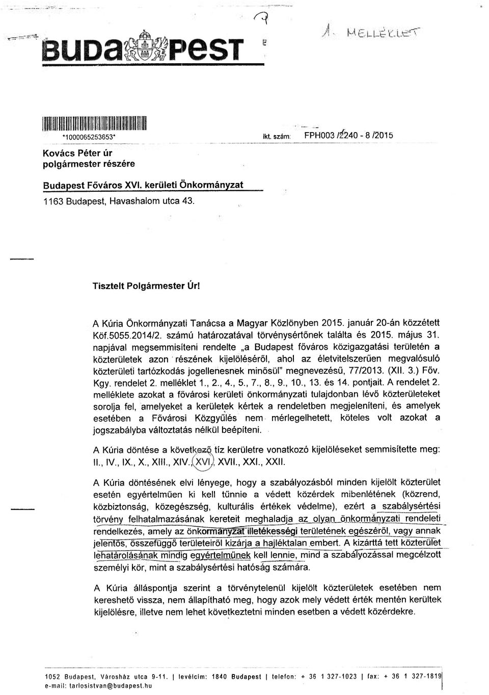 napjával megsemmisíteni rendelte a Budapest főváros közigazgatási területén a közterületek azon részének kijelöléséről, ahol az életvitelszerűen megvalósuló közterületi tartózkodás jogellenesnek