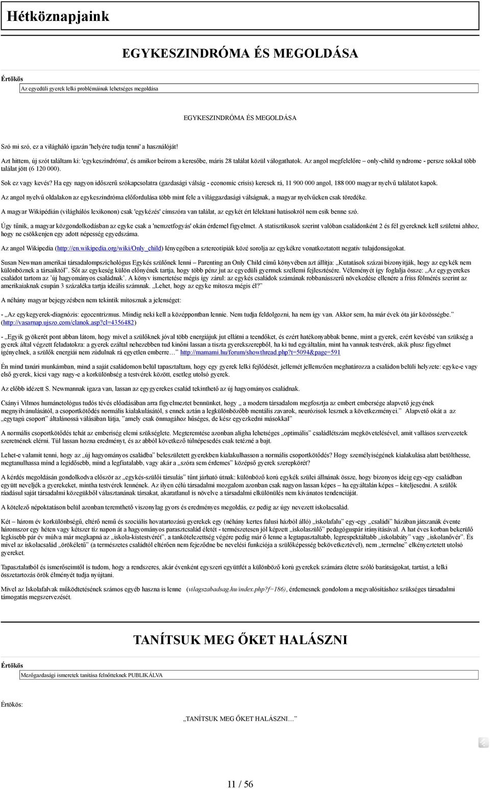 Az angol megfelelőre only-child syndrome - persze sokkal több találat jött (6 120 000). Sok ez vagy kevés?