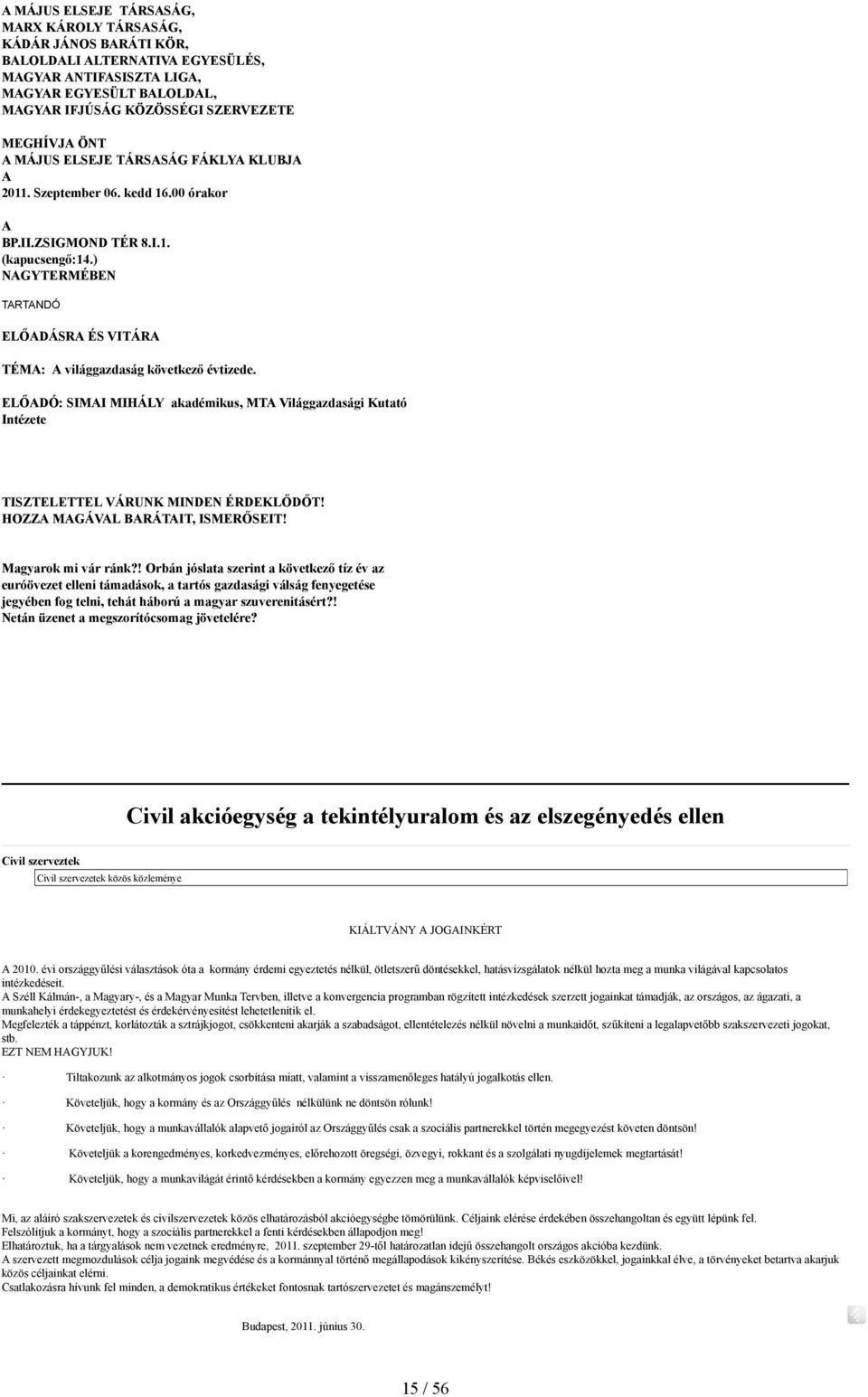 ) NAGYTERMÉBEN TARTANDÓ ELŐADÁSRA ÉS VITÁRA TÉMA: A világgazdaság következő évtizede. ELŐADÓ: SIMAI MIHÁLY akadémikus, MTA Világgazdasági Kutató Intézete TISZTELETTEL VÁRUNK MINDEN ÉRDEKLŐDŐT!