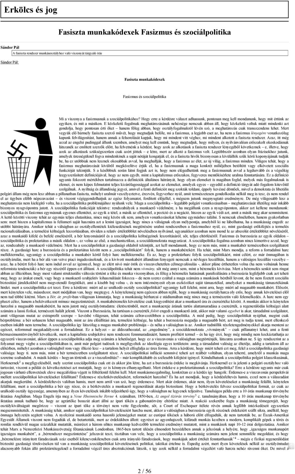 E közkeletű fogalmak meghatározásának nehézsége nemcsak abban áll, hogy közkeletű voltuk miatt mindenki azt gondolja, hogy pontosan érti őket hanem főleg abban, hogy osztályfogalmakról lévén szó, a