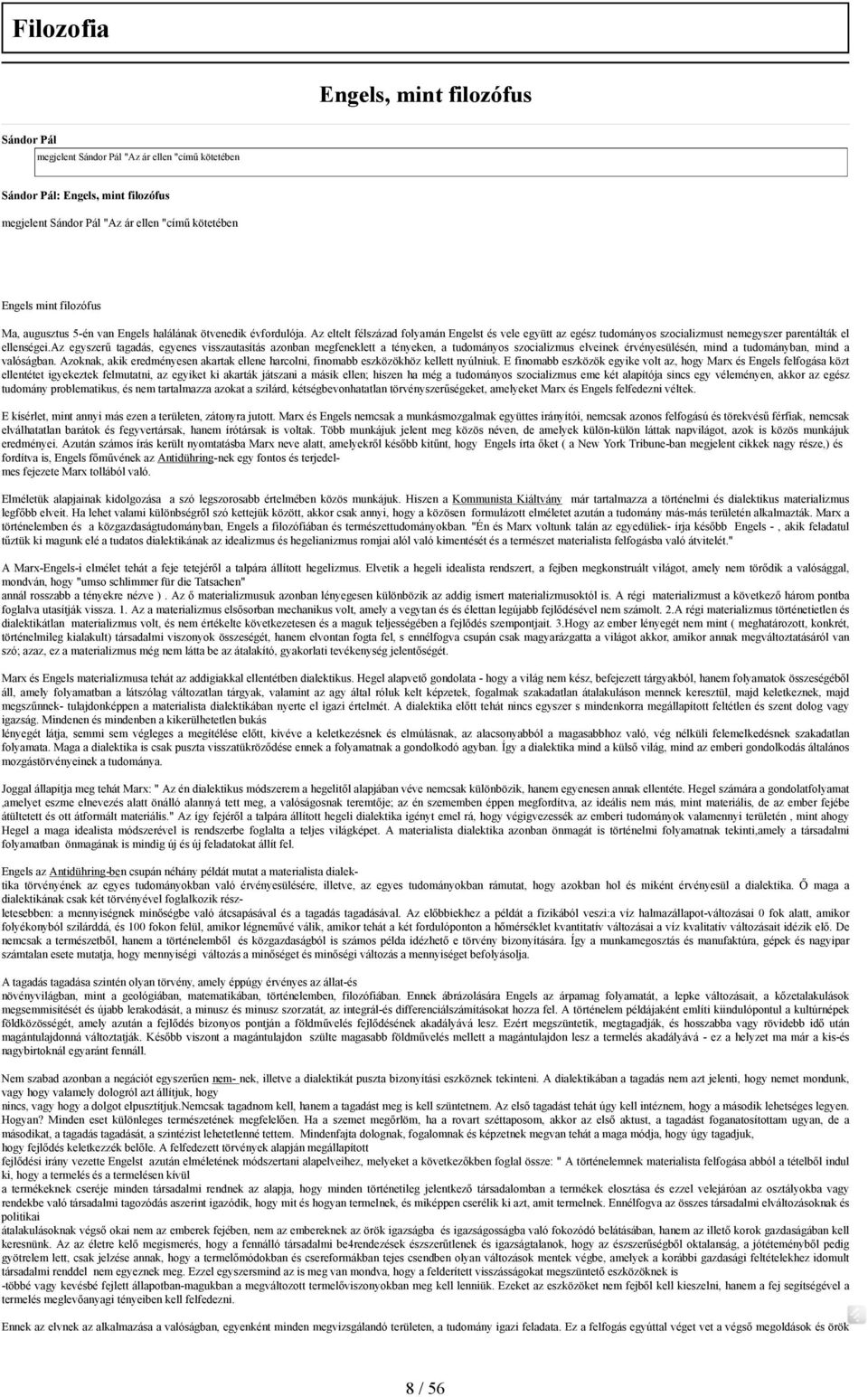 az egyszerű tagadás, egyenes visszautasítás azonban megfeneklett a tényeken, a tudományos szocializmus elveinek érvényesülésén, mind a tudományban, mind a valóságban.