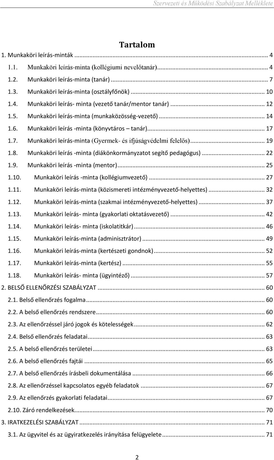 Munkaköri leírás -minta (diákönkormányzatot segítő pedagógus)... 22 1.9. Munkaköri leírás -minta (mentor)... 25 1.10. Munkaköri leírás -minta (kollégiumvezető)... 27 1.11.