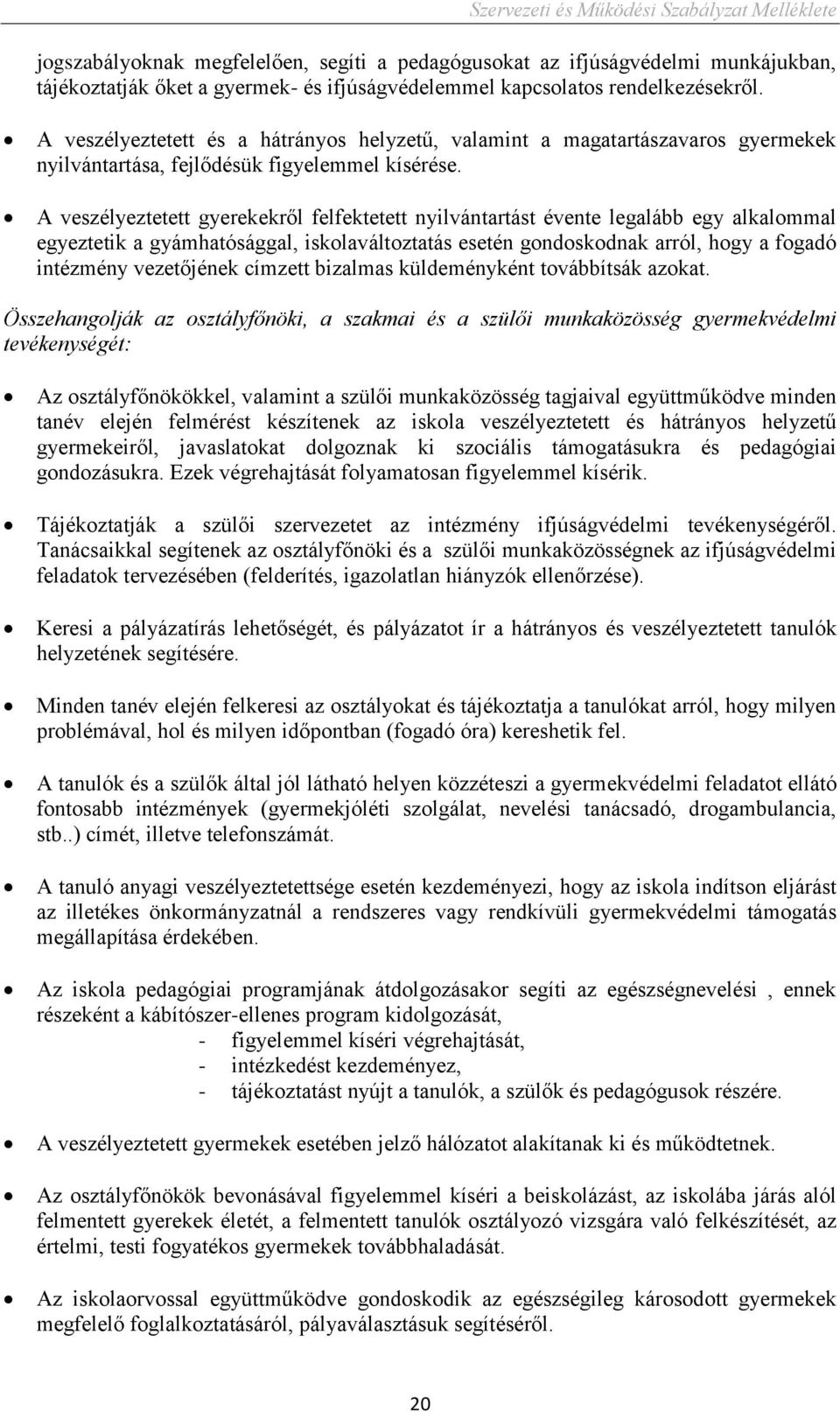 A veszélyeztetett gyerekekről felfektetett nyilvántartást évente legalább egy alkalommal egyeztetik a gyámhatósággal, iskolaváltoztatás esetén gondoskodnak arról, hogy a fogadó intézmény vezetőjének