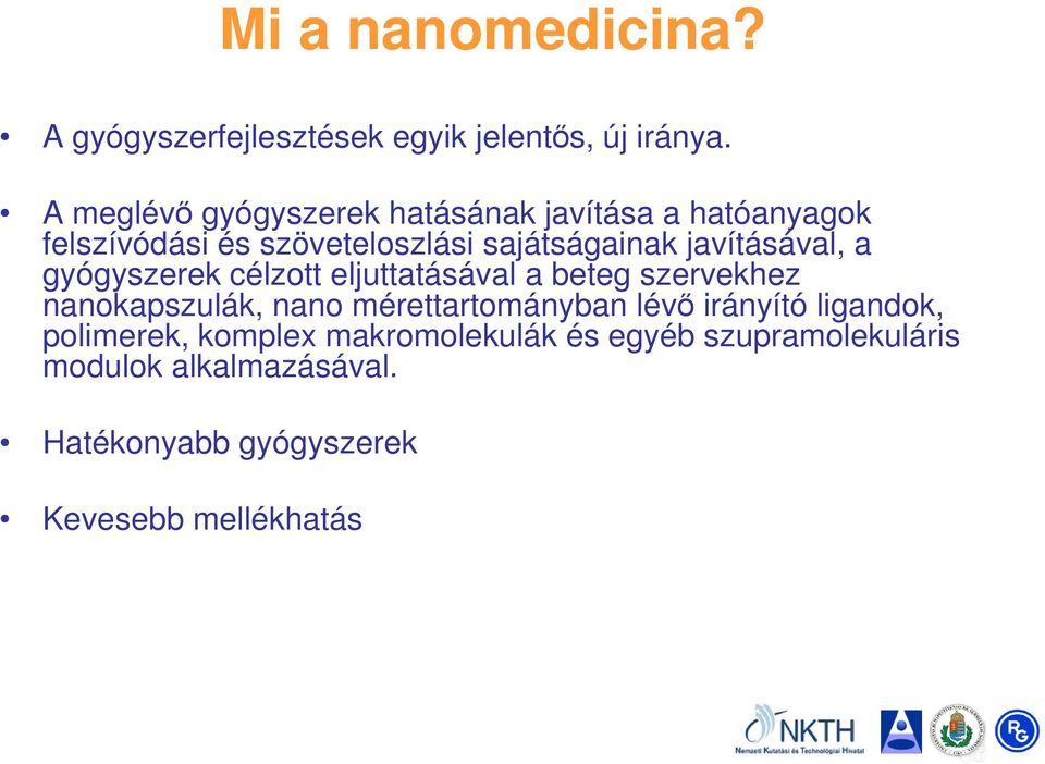 javításával, a gyógyszerek célzott eljuttatásával a beteg szervekhez nanokapszulák, nano mérettartományban