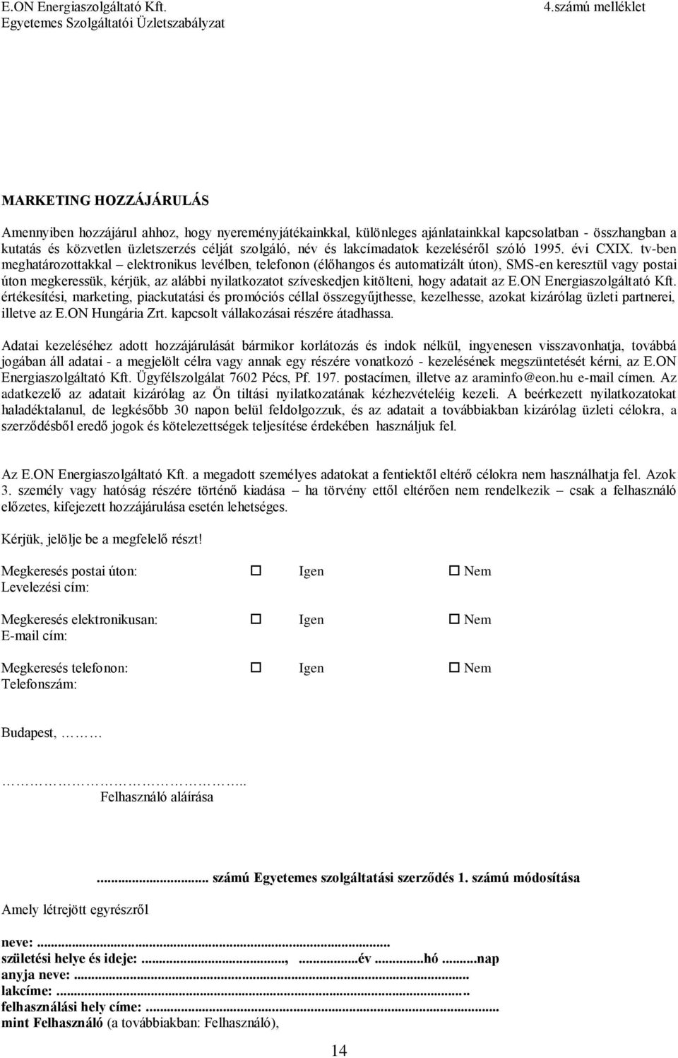 tv-ben meghatározottakkal elektronikus levélben, telefonon (élőhangos és automatizált úton), SMS-en keresztül vagy postai úton megkeressük, kérjük, az alábbi nyilatkozatot szíveskedjen kitölteni,