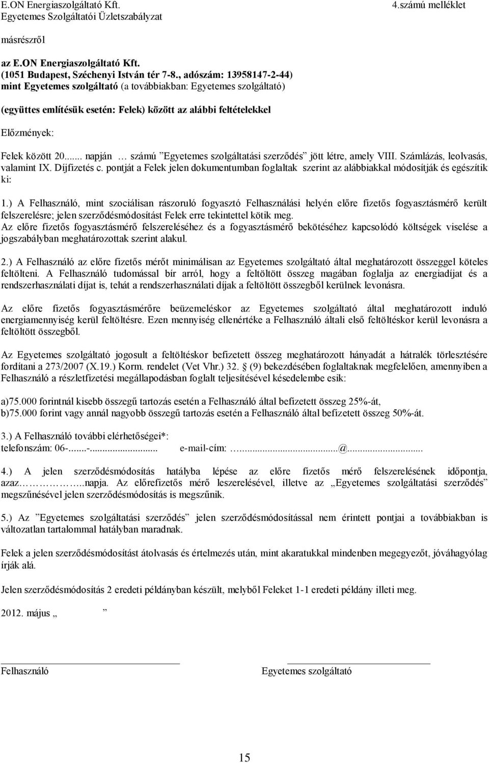 .. napján számú Egyetemes szolgáltatási szerződés jött létre, amely VIII. Számlázás, leolvasás, valamint IX. Díjfizetés c.