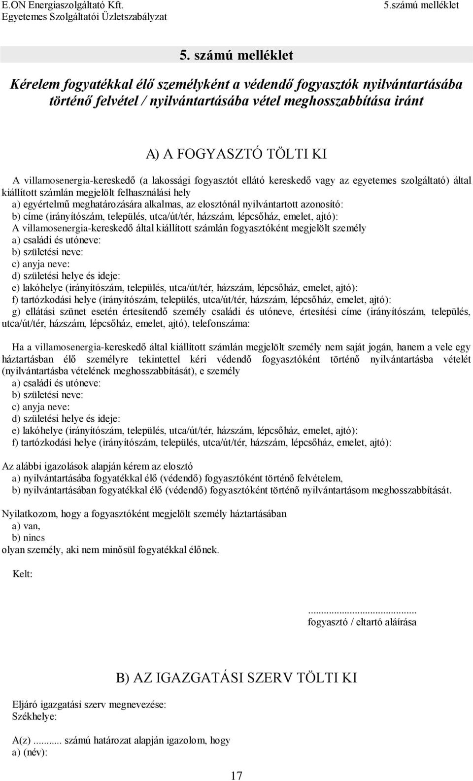 villamosenergia-kereskedő (a lakossági fogyasztót ellátó kereskedő vagy az egyetemes szolgáltató) által kiállított számlán megjelölt felhasználási hely a) egyértelmű meghatározására alkalmas, az