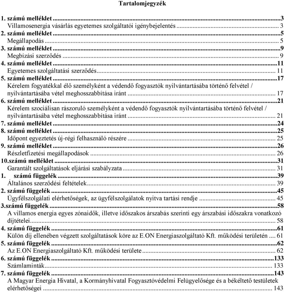 ..17 Kérelem fogyatékkal élő személyként a védendő fogyasztók nyilvántartásába történő felvétel / nyilvántartásába vétel meghosszabbítása iránt... 17 6. számú melléklet.