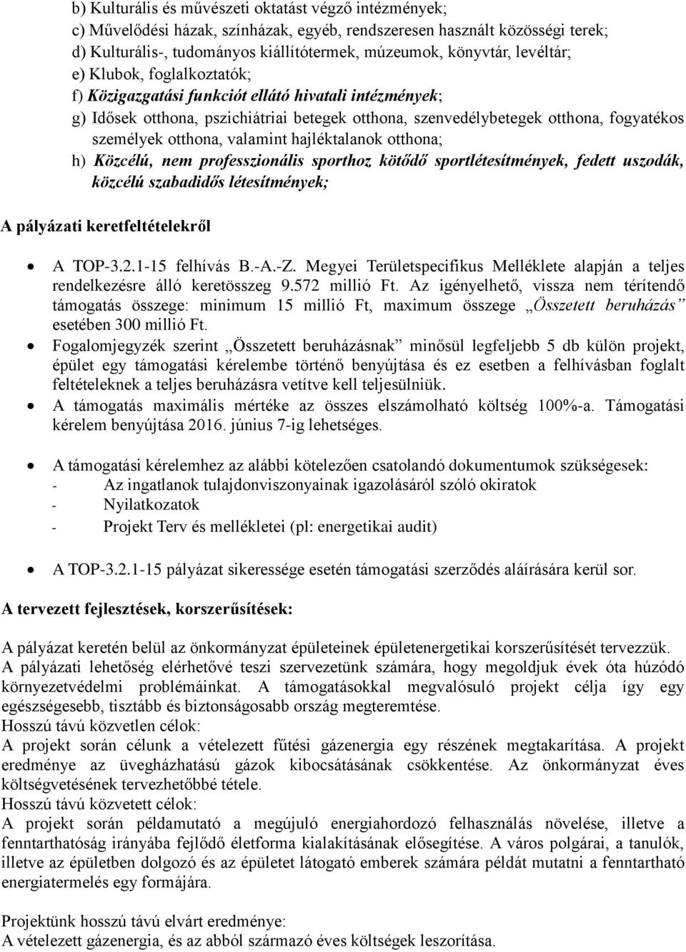 valamint hajléktalanok otthona; h) Közcélú, nem professzionális sporthoz kötődő sportlétesítmények, fedett uszodák, közcélú szabadidős létesítmények; A pályázati keretfeltételekről A TOP-3.2.