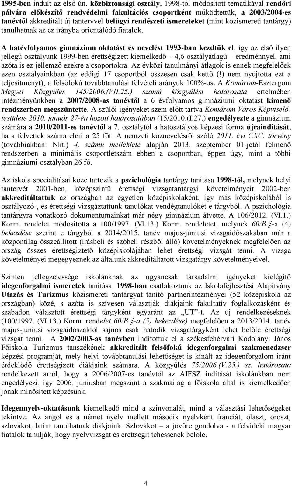 ismereteket (mint közismereti tantárgy) tanulhatnak az ez irányba orientálódó fiatalok.