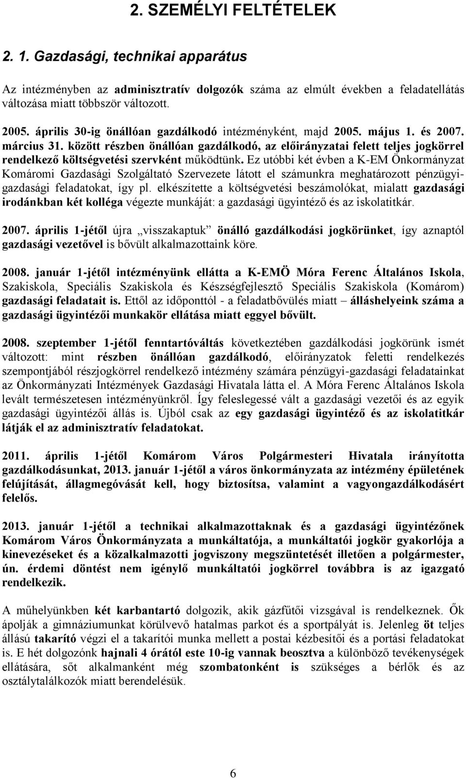 között részben önállóan gazdálkodó, az előirányzatai felett teljes jogkörrel rendelkező költségvetési szervként működtünk.