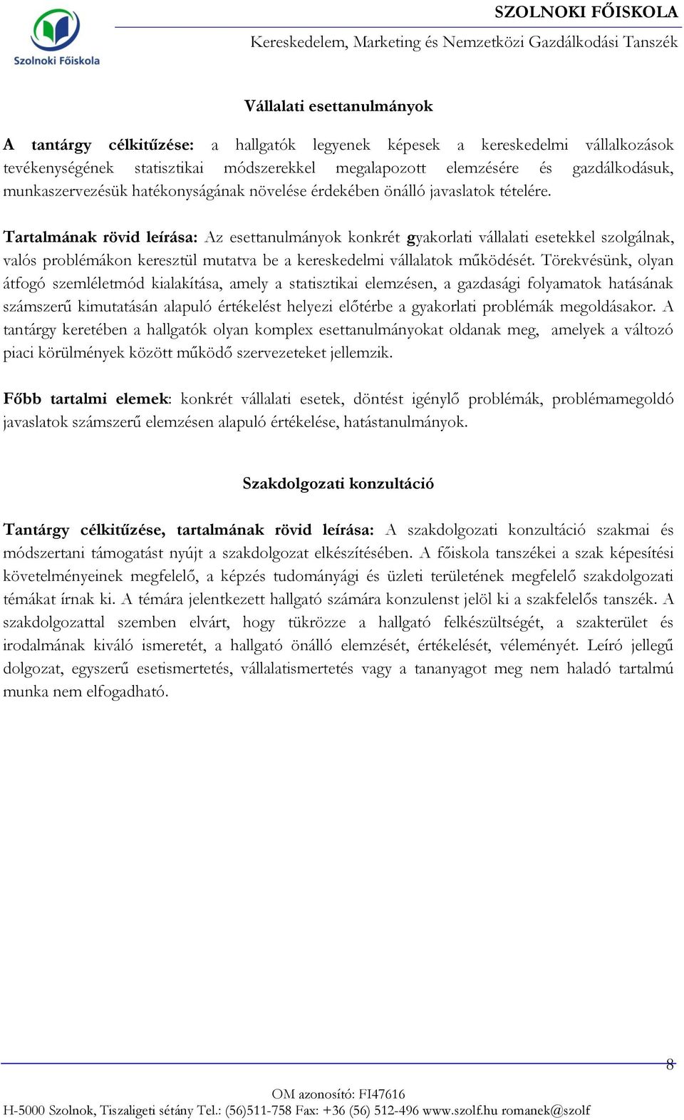Tartalmának rövid leírása: Az esettanulmányok konkrét gyakorlati vállalati esetekkel szolgálnak, valós problémákon keresztül mutatva be a kereskedelmi vállalatok működését.