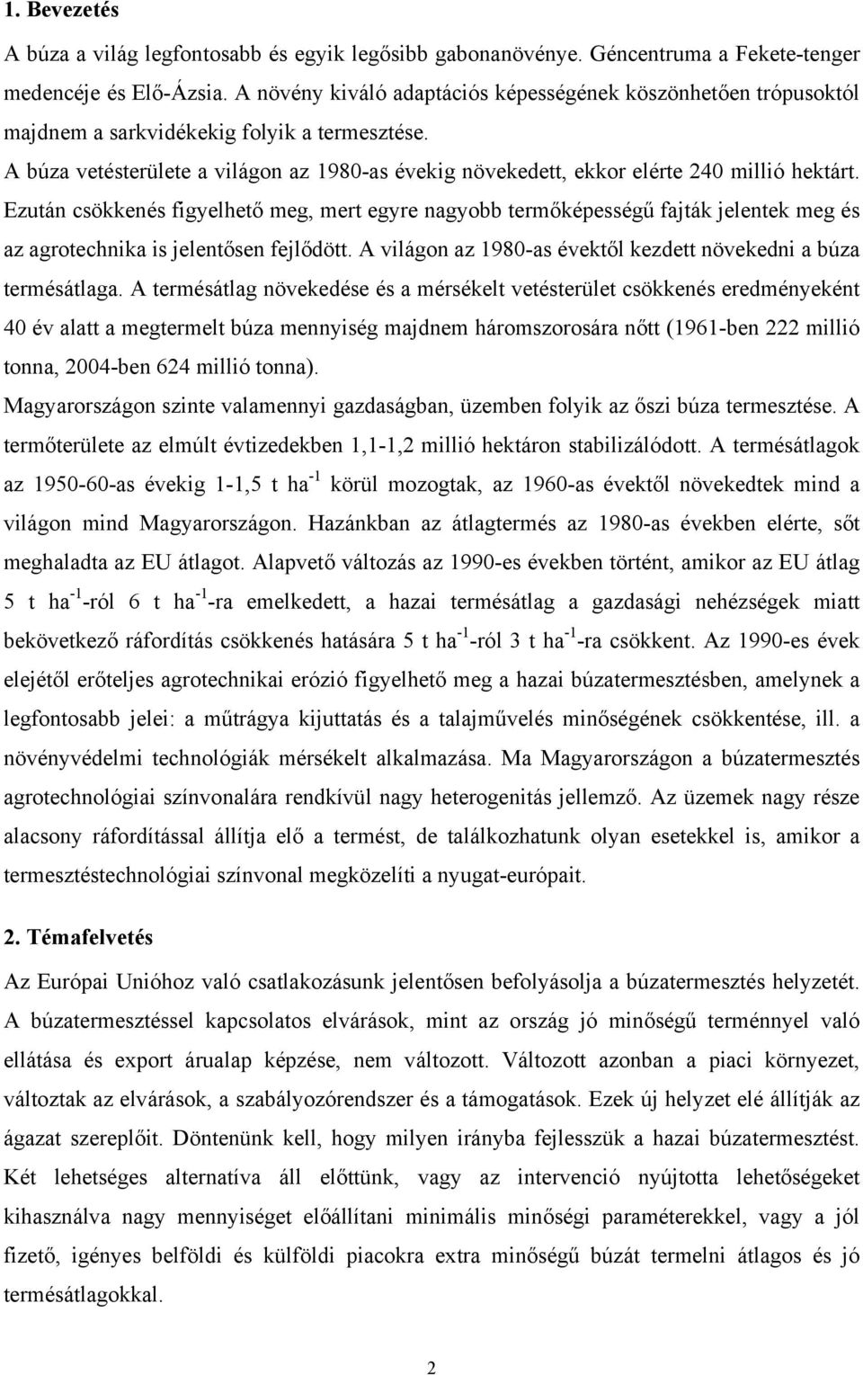 A búza vetésterülete a világon az 1980-as évekig növekedett, ekkor elérte 240 millió hektárt.