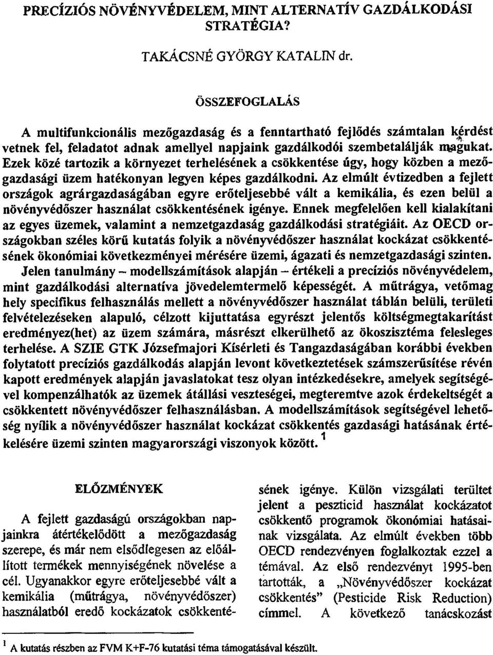 Ezek közé tartozik a környezet terhelésének a csökkentése úgy, hogy közben a mezőgazdasági üzem hatékonyan legyen képes gazdálkodni.